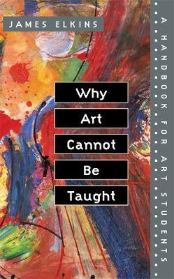 Why Art Cannot Be Taught(English, Electronic book text, Elkins James)