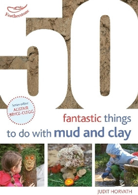 50 Fantastic Ideas for things to do with Mud and Clay(English, Paperback, Horvath Judit)