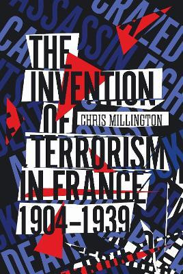 The Invention of Terrorism in France, 1904-1939(English, Electronic book text, Millington Chris)