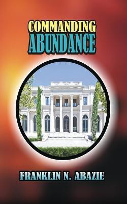 Commanding Abundance(English, Paperback, Abazie Franklin N)