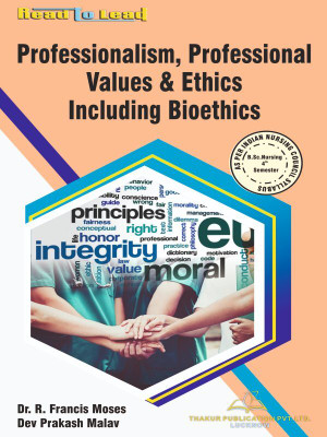 Professionalism, Professional Values & Ethics Including Bioethics B.SC Nursing 4th Sem Book Based on INC Syllabus By Thakur Publication(Paperback, Dr. R. Francis Moses, Dev Prakash Malav) Professionalism, Professional Values & Ethics Including Bioethics B.SC Nursing 4th Sem Book Based on INC Syllabus By Thakur Publication(Paperback, Dr. R. Francis Moses, Dev Prakash Malav)