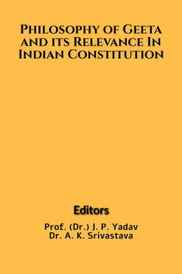Philosophy of Geeta and its Relevance In Indian Constitution(English, Paperback, Prof .( Dr.) J. P. Yadav)