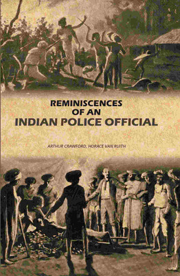 Reminiscences Of An Indian Police Official [Hardcover](Hardcover, Arthur Crawford, Horace Van Ruith)