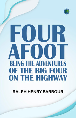 Four Afoot: Being the Adventures of the Big Four on the Highway(Paperback, Ralph Henry Barbour)