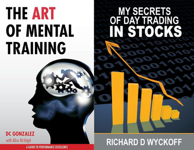 THE ART OF MENTAL TRAINING + MY SECRETS OF DAY TRADING IN STOCKS(Paperback, DC GONZALE, RICHARD D WYCKOFF)