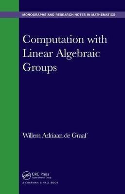 Computation with Linear Algebraic Groups(English, Hardcover, de Graaf Willem Adriaan)