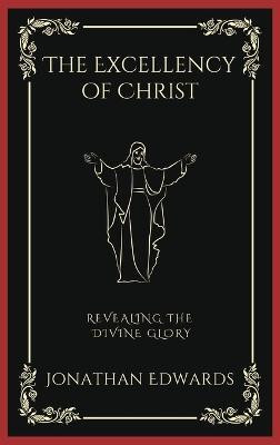 The Excellency of Christ(English, Hardcover, Edwards Jonathan)