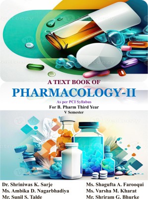 A TEXT BOOK OF
PHARMACOLOGY-II
As per PCI Syllabus
For B. Pharm Third Year
V Semester(Paperback, Dr. Shriniwas K. Sarje, Ms. Shagufta A. Farooqui, Ms. Ambika D. Nagarbhadiya, Ms. Varsha M. Kharat)