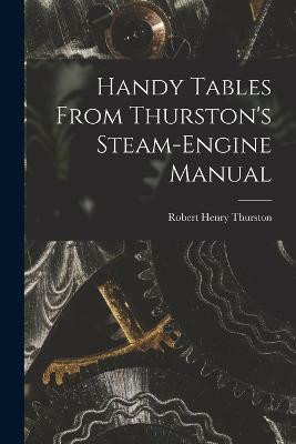 Handy Tables From Thurston's Steam-Engine Manual(English, Paperback, Thurston Robert Henry)