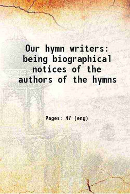 Our hymn writers: being biographical notices of the authors of the hymns 1880 [Hardcover](Hardcover, Presbyterian Church in Canada. Hymn Book Committee)