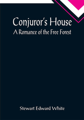 Conjuror's House; A Romance of the Free Forest(Paperback, Stewart Edward White)