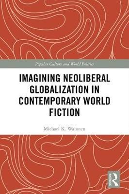 Imagining Neoliberal Globalization in Contemporary World Fiction(English, Hardcover, Walonen Michael)