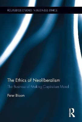 The Ethics of Neoliberalism(English, Electronic book text, Bloom Peter)