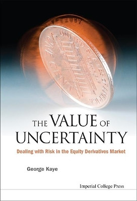 Value Of Uncertainty, The: Dealing With Risk In The Equity Derivatives Market(English, Hardcover, Kaye George J)