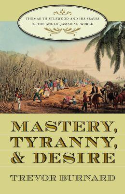 Mastery, Tyranny, and Desire(English, Paperback, Burnard Trevor)