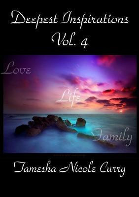 Deepest Inspirations Vol. 4: Love, Life & Family(English, Paperback, Curry Tamesha)