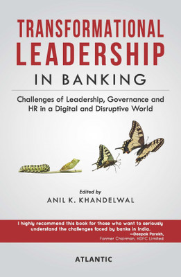 Transformational Leadership In Banking: Challenges of Leadership, Governance And HR in a Digital And Disruptive World(Paperback, Anil K. Khandelwal)