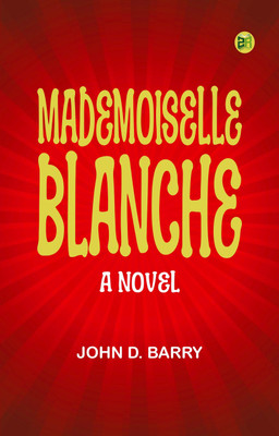 Mademoiselle Blanche A Novel(Paperback, John D. Barry)