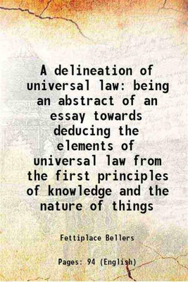 A delineation of universal law being an abstract of an essay towards deducing the elements of universal law from the first principles of knowledge and the nature of things 1754 [Hardcover](Hardcover, Fettiplace Bellers)