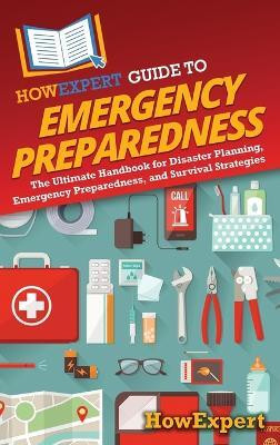 HowExpert Guide to Emergency Preparedness(English, Hardcover, Howexpert)