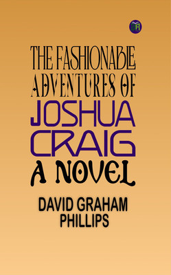 The Fashionable Adventures of Joshua Craig: A Novel(Paperback, David Graham Phillips)