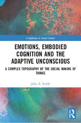 Emotions, Embodied Cognition and the Adaptive Unconscious(English, Paperback, Smith John A.)