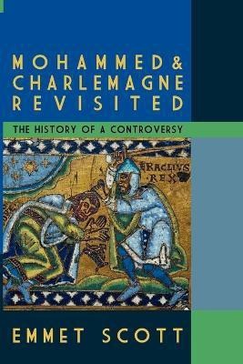 Mohammed & Charlemagne Revisited(English, Paperback, Scott Emmet)