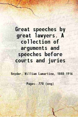 Great speeches by great lawyers. A collection of arguments and speeches before courts and juries 1904 [Hardcover](Hardcover, Snyder, William Lamartine,)