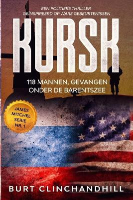 Kursk, 118 mannen, gevangen onder de Barentszee(English, Paperback, Clinchandhill Burt)