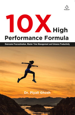 10X High Performance Formula - Overcome Procrastination, Master Time Management and Enhance Productivity(Paperback, Dr. Piyali Ghosh)