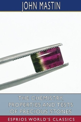 The Chemistry, Properties and Tests of Precious Stones (Esprios Classics)(English, Paperback, Mastin John)
