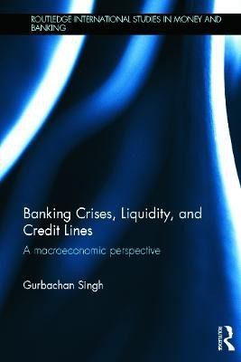 Banking Crises, Liquidity, and Credit Lines(English, Hardcover, Singh Gurbachan)