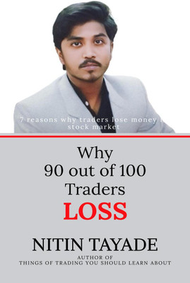 Why 90 out of 100 Traders Lose  - 7 reasons why traders lose money in stock market(English, Paperback, Nitin Tayade)