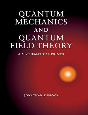 Quantum Mechanics and Quantum Field Theory(English, Hardcover, Dimock Jonathan)