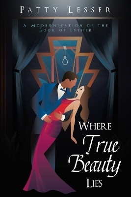 Where True Beauty Lies A Modernization of the Book of Esther(Paperback, Patty Lesser)