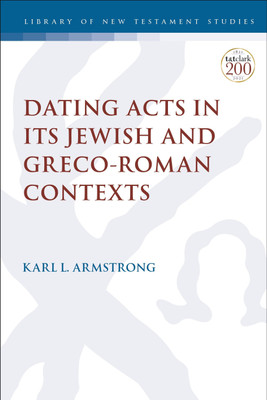 Dating Acts in its Jewish and Greco-Roman Contexts(English, Paperback, Armstrong Karl Leslie Dr.)