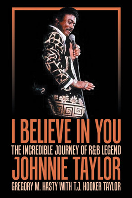 I Believe in You The Incredible Journey of R&B Legend Johnnie Taylor(Paperback, Gregory M. Hasty)