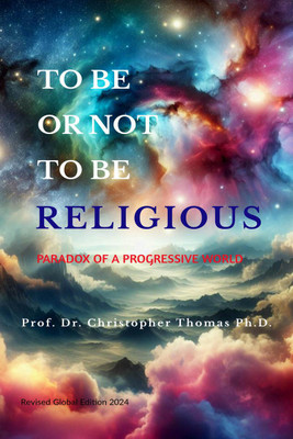 To Be Or Not To Be Religious (Revised Global Edition 2024)(English, Paperback, Prof Dr Christopher Thomas Ph D)