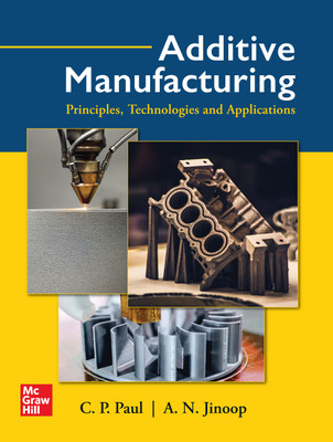 Additive Manufacturing�Book: Principles, Technologies, and Applications(Paperback, Paul C.P., Jinoop A.N.)