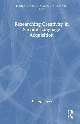 Researching Creativity in Second Language Acquisition(English, Hardcover, Pipes Ashleigh)