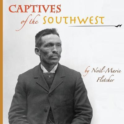 Captives of the Southwest(English, Paperback, Noel Marie Fletcher)