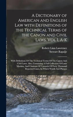 Dictionary of American and English Law, 
with Definitions of the Technical Terms of 
the Canon and Civil Laws(Paperback, Rapalje, Stewart, Lawrence, 
Robert L.)