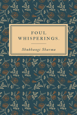 Foul Whisperings  - Words From The Abyss(English, Paperback, Shubhangi Sharma)