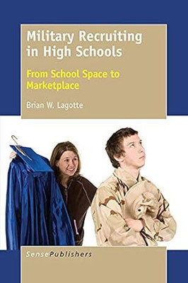 Military Recruiting in High Schools(Paperback, Brian W. Lagotte)
