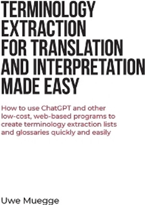 Terminology Extraction for Translation and Interpretation Made Easy(English, Paperback, Muegge Uwe)