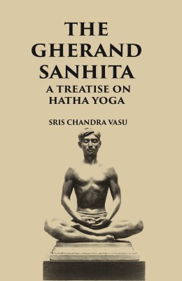 THE GHERANDA SANHITA: A TREATISE ON HATHA YOGA(Hardcover, SRIS CHANDRA VASU)