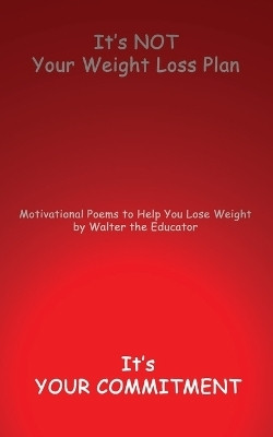 It's NOT Your Weight Loss Plan, It's Your Commitment(English, Paperback, Walter the Educator)