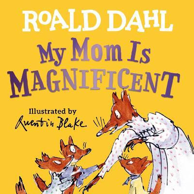 My Mom Is Magnificent(English, Board book, Dahl Roald)