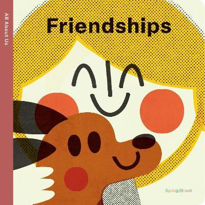 Spring Street All About Us: Friendships(English, Board book, Boxer Books)