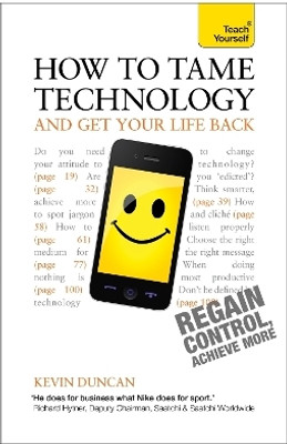 How to Tame Technology and Get Your Life Back: Teach Yourself(English, Paperback, Duncan Kevin)